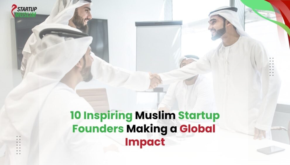 10 Inspiring Muslim Startup Founders Making a Global Impact