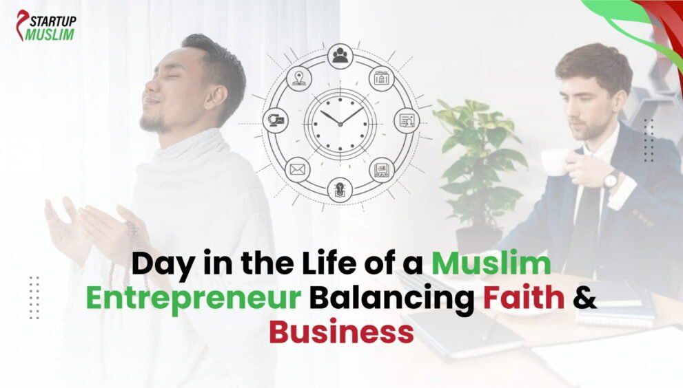 Day in the Life of a Muslim Entrepreneur Balancing Faith & Business