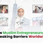 How Muslim Entrepreneurs Are Breaking Barriers Worldwide
