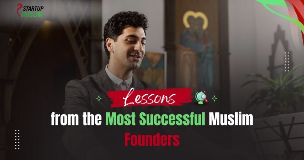 Lessons from Most Successful Muslim Founders