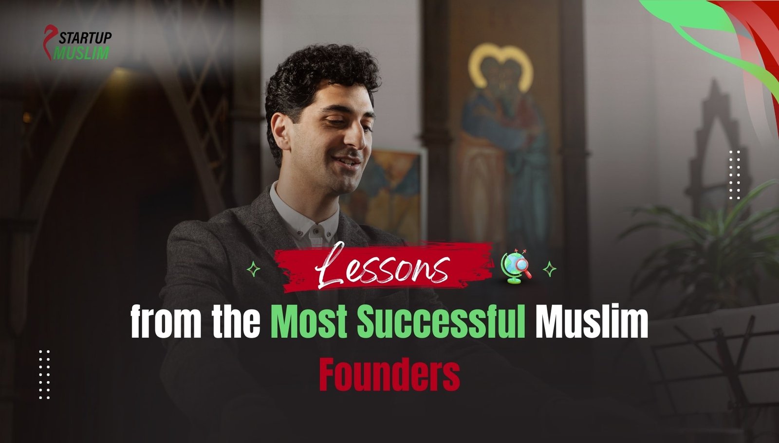 Lessons from Most Successful Muslim Founders