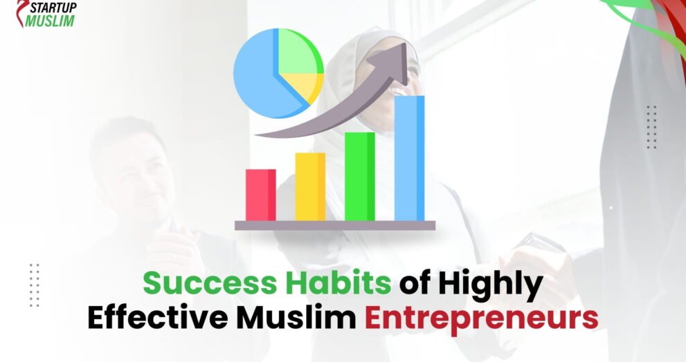 Success Habits of Highly Effective Muslim Entrepreneurs