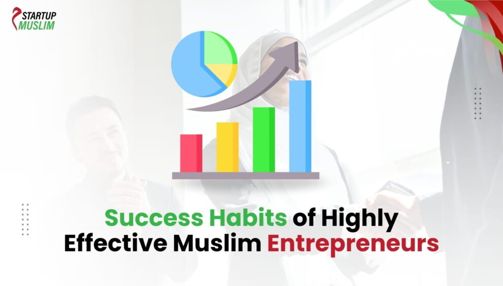 Success Habits of Highly Effective Muslim Entrepreneurs
