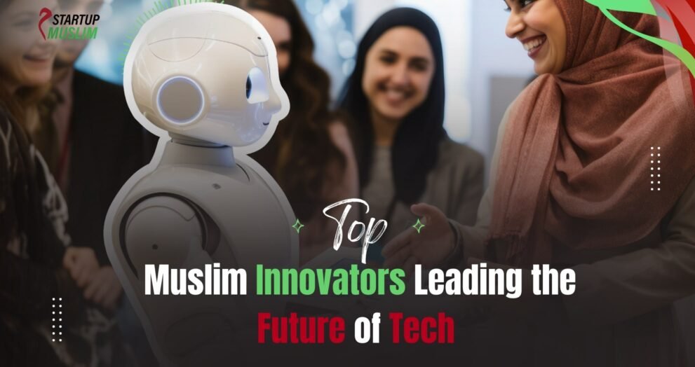 Top Muslim Innovators Leading the Future of Tech