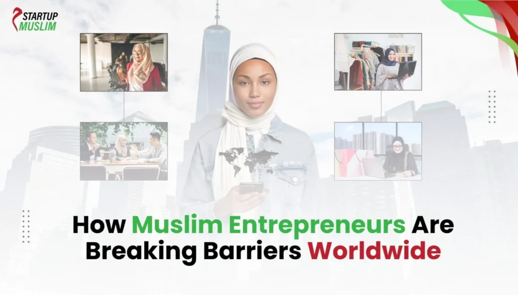 How Muslim Entrepreneurs Are Breaking Barriers Worldwide 1536x874 1
