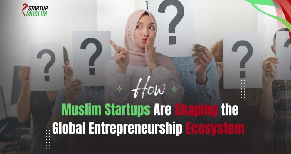 Muslim Startups Are Shaping Global Entrepreneurship Ecosystem 1536x874 1